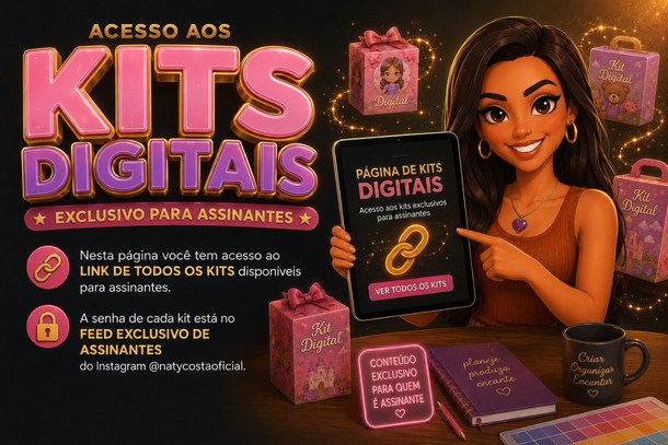 Acesso aos Kits Digitais, exclusivo para assinantes: link de todos os kits disponíveis. A senha de cada kit está no feed exclusivo de assinantes do Instagram @natycostaoficial